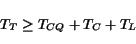 \begin{displaymath}
T_T \geq T_{CQ}+T_C + T_L
\end{displaymath}